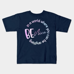 In A World Where You Can Be Anything Be Nice Kids T-Shirt